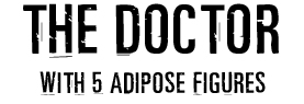 The Doctor with 5 Adipose Figures